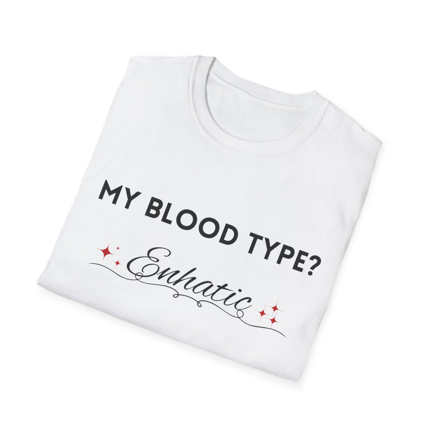 Unisex Softstyle T-Shirt with 'My Blood Type?' Design, Casual Gift, Fun Apparel, Birthday, Everyday Wear, Unique Statement Tee