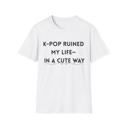 K-Pop Ruined My Life Unisex Tee, Funny Gift for Music Lovers, Cute Graphic T-Shirt, Casual Outfit, Gift for K-Pop Fans